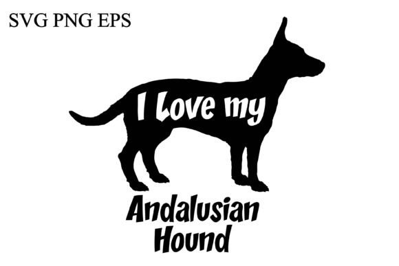 Andalusian Hound I Love My Dog