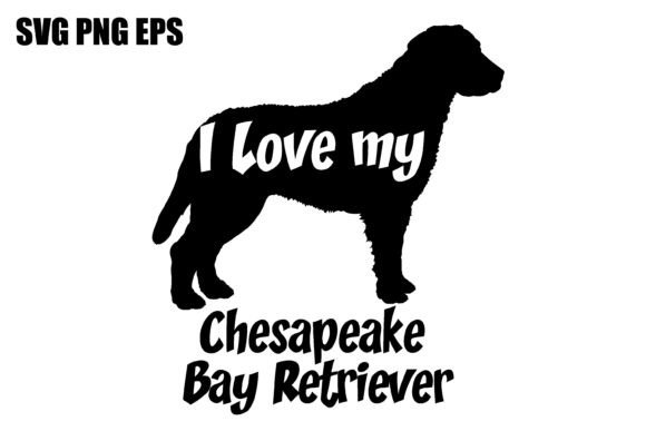 Chesapeake Bay Retriever I Love My Dog
